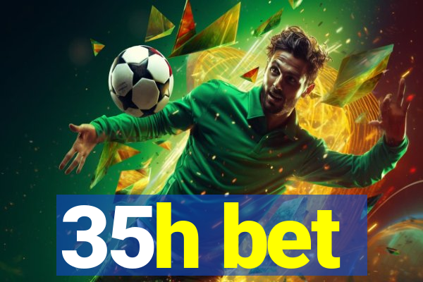 35h bet